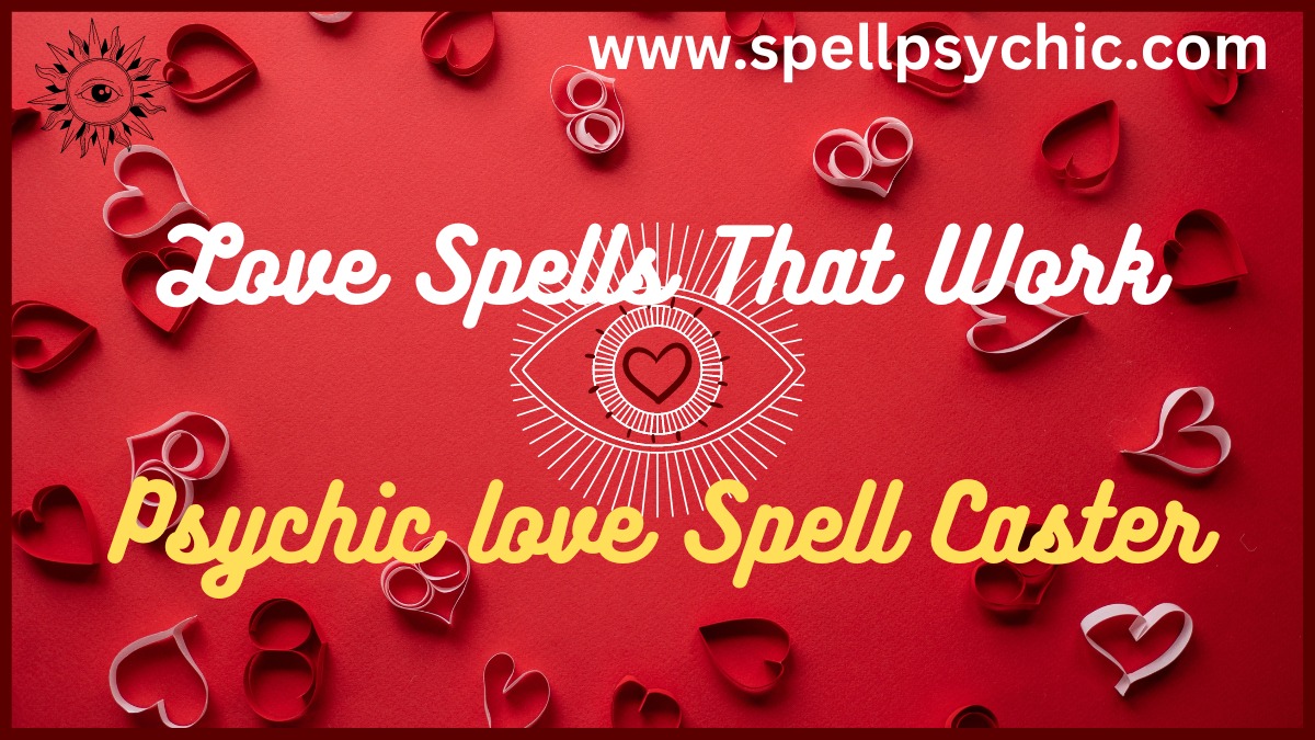 Love Spells That Work by Psychic Guru: Spells to Make Someone Love